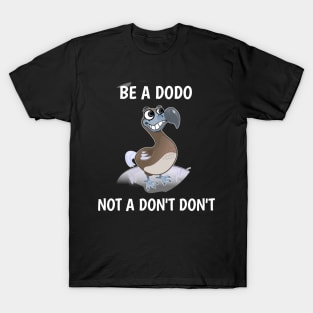 be a dodo not dont dont T-Shirt